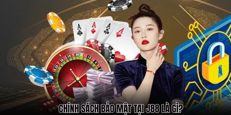 Những thông tin về chính sách bảo mật tại J88
